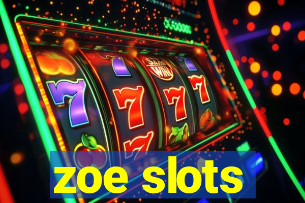 zoe slots